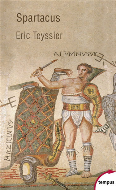 Couverture de Spartacus : entre le mythe et l'histoire par Eric Teyssier