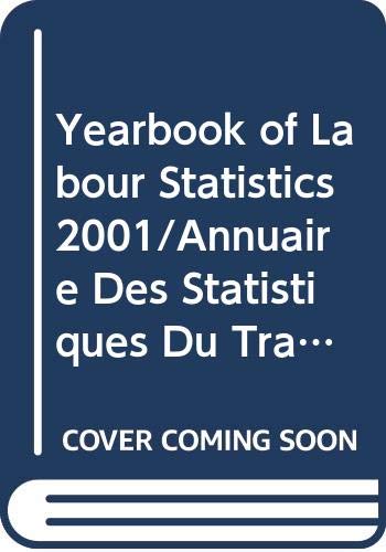 Couverture de Yearbook of Labour Statistics 2001/Annuaire Des Statistiques Du Travail 2001/Anuario De Estadisticas Del Trabajo par International Labour Office