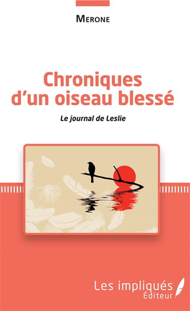 Chroniques d'un oiseau blessé : le journal de Leslie
