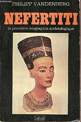 nefertiti /la premiere biographie archeologique