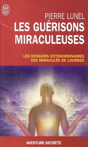 Les guérisons miraculeuses : enquête sur un phénomène inexpliqué