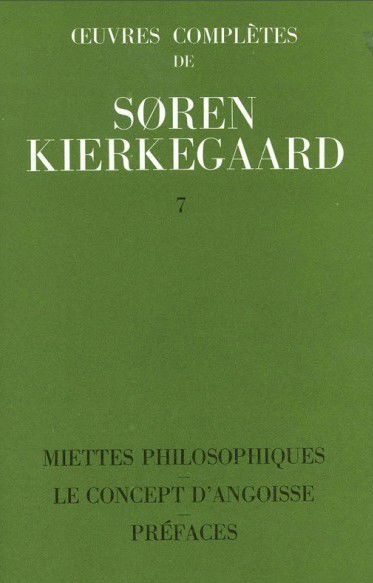 Oeuvres complètes. Vol. 7. Miettes philosophiques. Le concept d'angoisse. Préfaces : 1844