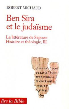 La Littérature de sagesse, histoire et théologie. Vol. 3. Ben Sira et le judaïsme