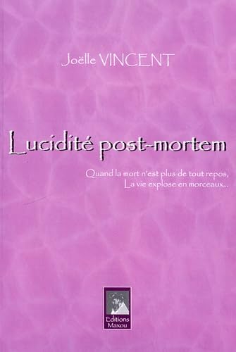 Lucidité post-mortem: Quand la mort n'est plus de tout repos, la vie explose en morceaux
