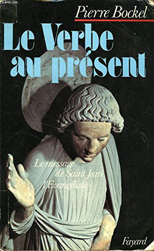 Le verbe au present : le message de saint jean l'evangeliste