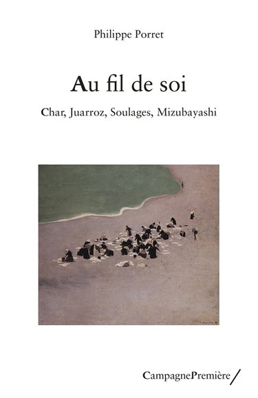 Au fil de soi : Char, Juarroz, Soulages, Mizubayashi