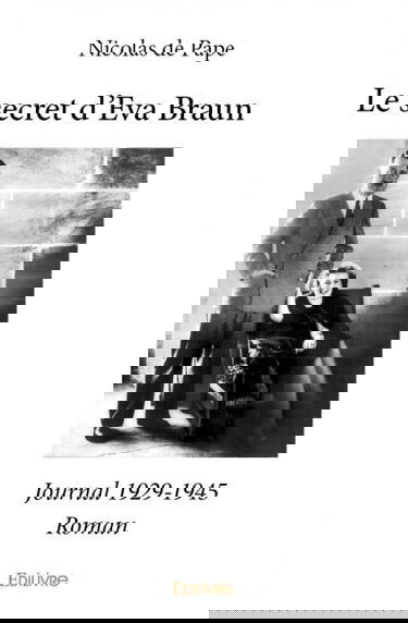 Le secret d'eva braun : Journal 1929-1945 : Roman