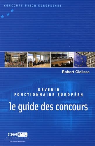 Devenir fonctionnaire européen: Le guide des concours