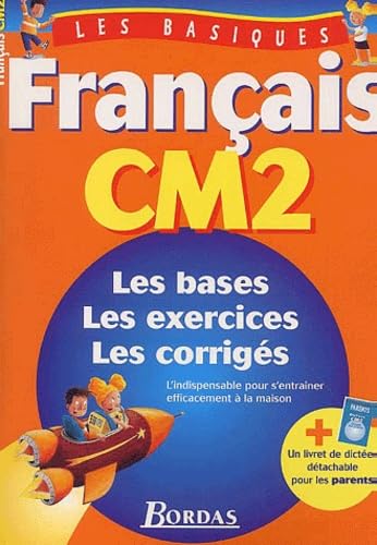 Français CM2 : les bases, les exercices, les corrigés : l'indispensable pour s'entraîner efficacement à la maison