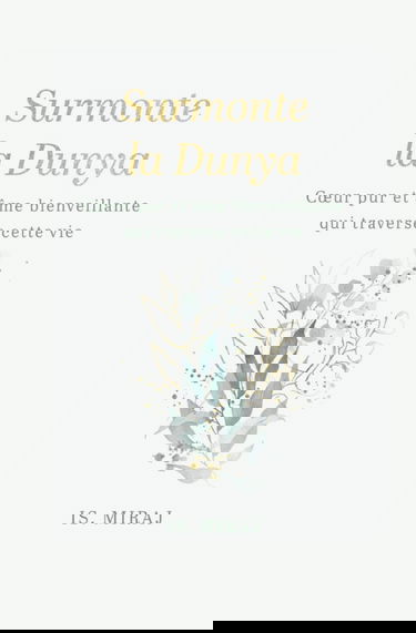 Surmonte la dunya: Cœur pur et âme bienveillante qui traverse cette vie