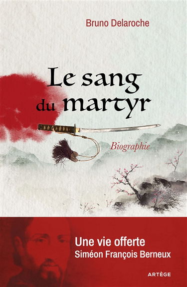 Le sang du martyr : une vie offerte, Siméon François Berneux : biographie