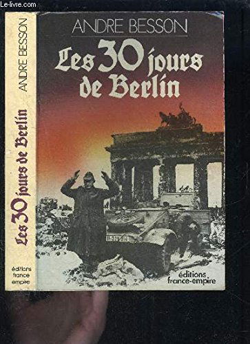 Les 30 jours de berlin : 8 avril-8 mai 1945
