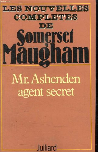 Les nouvelles complètes de W. Somerset Maugham. Vol. 3. Mr. Ashenden agent secret