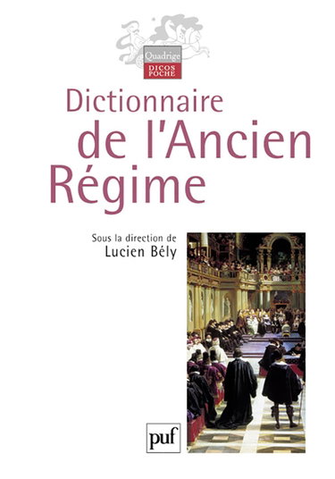 Dictionnaire de l'Ancien Régime : royaume de France XVIe-XVIIIe siècle