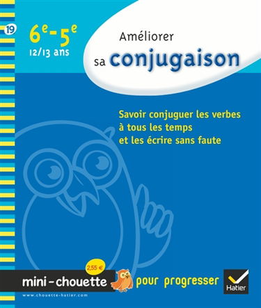 Améliorer sa conjugaison 6e-5e, 12-13 ans : savoir conjuguer les verbes à tous les temps et les écrire sans faute