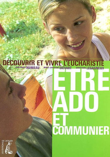 Etre ado et communier : découvrir et vivre l'Eucharistie