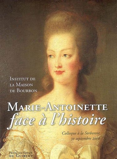Marie-Antoinette face à l'histoire : colloque à la Sorbonne, 30 septembre 2006