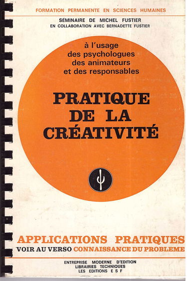Pratique de la créativité : connaissance du problème, applications pratiques : à l'usage des psychologues, des animateurs et des responsables
