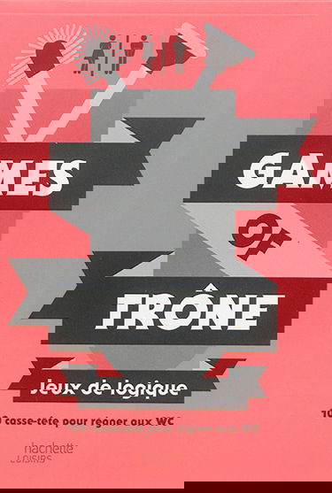 Games of trône : jeux de logique : 100 casse-tête pour régner aux WC