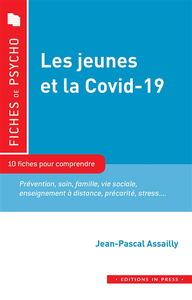 Les jeunes et la Covid-19 : 10 fiches pour comprendre : prévention, soin, famille, vie sociale, enseignement à distance, précarité, stress...