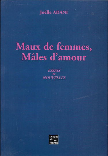 Maux de femmes, mâles d'amour - essais et nouvelles
