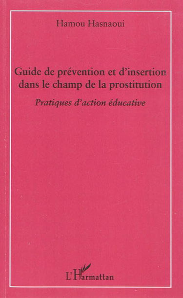 Guide de prévention et d'insertion dans le champ de la prostitution : pratiques d'action éducative