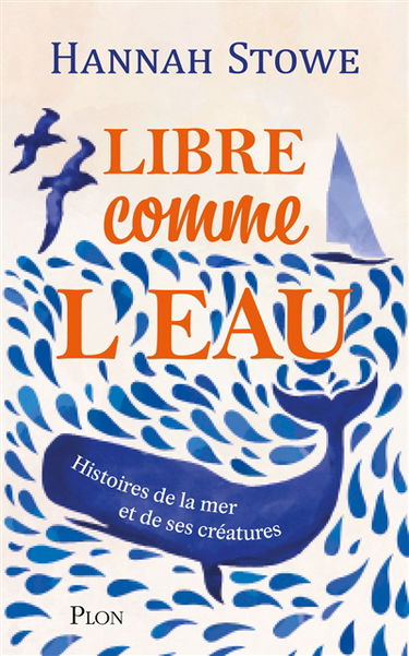 Libre comme l'eau : histoires de la mer et de ses créatures