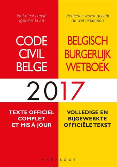 Code civil belge 2017 : texte officiel complet et mis à jour. Belgisch burgerlijk wetboek 2017 : volledige en bijgewerkte officiële tekst