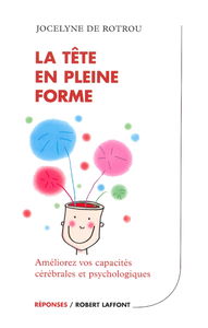 La tête en pleine forme : améliorez vos capacités cérébrales et psychologiques