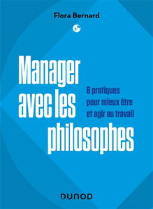 Manager avec les philosophes : 6 pratiques pour mieux être et agir au travail