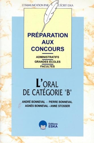 Les épreuves orales cadre B : préparation aux concours administratifs, grandes écoles, facultés