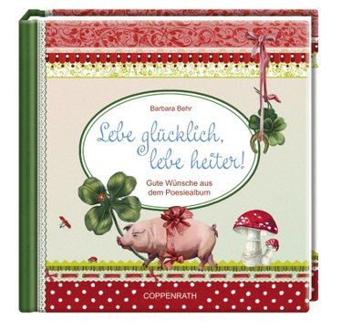 Couverture de Lebe glücklich, lebe heiter!: Gute Wünsche aus dem Poesiealbum