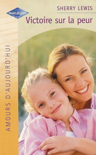 Victoire sur la peur : Collection : Harlequin amours d'aujourd'hui n° HS