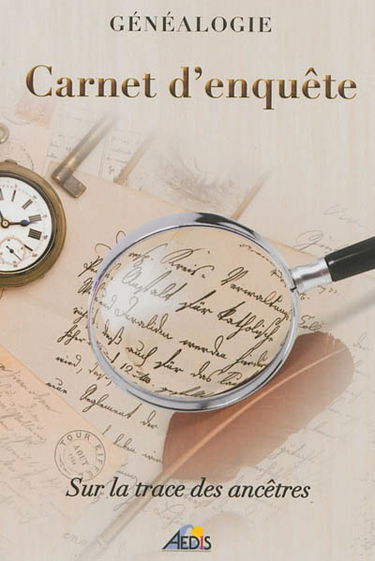 Carnet d'enquête : sur la trace des ancêtres : généalogie