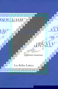 Eliade ou L'idéale : épigrammes amoureuses