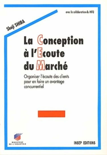 La conception à l'écoute du marché : organiser l'écoute des clients pour en faire un avantage concurrentiel