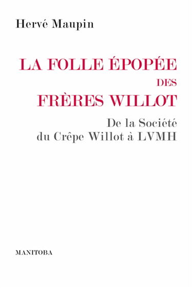 La folle épopée des frères Willot : de la société du crêpe Willot au groupe LVMH