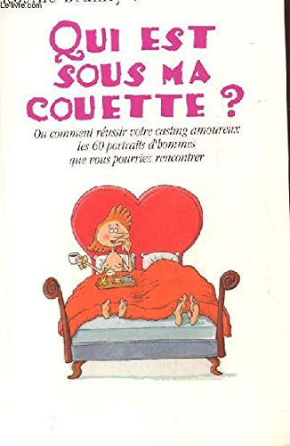Couverture de Qui est sous ma couette ? ou Comment réussir votre casting amoureux : Les 60 portraits d'hommes que vous pourriez rencontrer