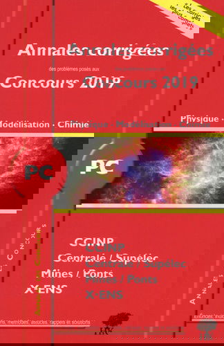 Physique, modélisation, chimie PC : annales corrigées des problèmes posés aux concours 2019 : CCINP, Centrale-Supélec, Mines-Ponts, X-ENS