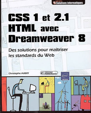 CSS 1 et 2.1, HTML avec Dreamweaver 8 : des solutions pour maîtriser les standards du Web