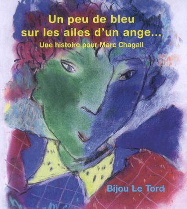 Un peu de bleu sur les ailes d'un ange : une histoire pour Marc Chagall