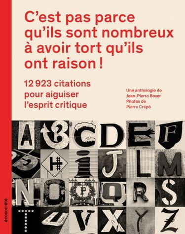 C'est pas parce qu'ils sont nombreux à avoir tort qu'ils ont raison ! : 12 923 citations pour aiguiser l'esprit critique