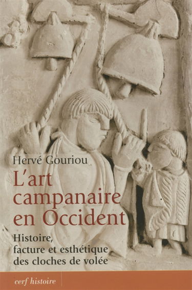 L'art campanaire en Occident : histoire, facture et esthétique des cloches de volée : le cas français