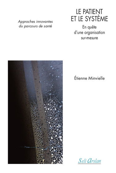 Le patient et le système : en quête d'une organisation sur mesure : approches innovantes du parcours de santé