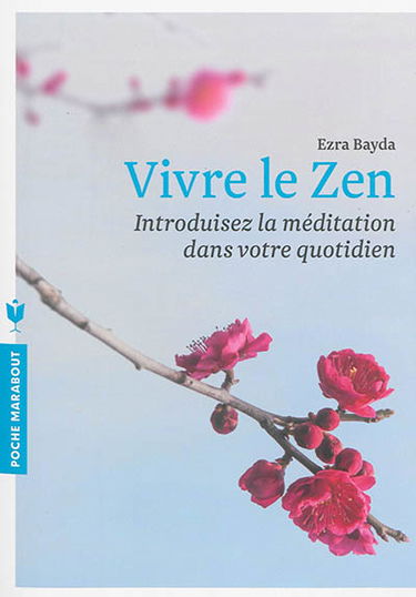 Vivre le zen : introduisez la méditation dans votre quotidien
