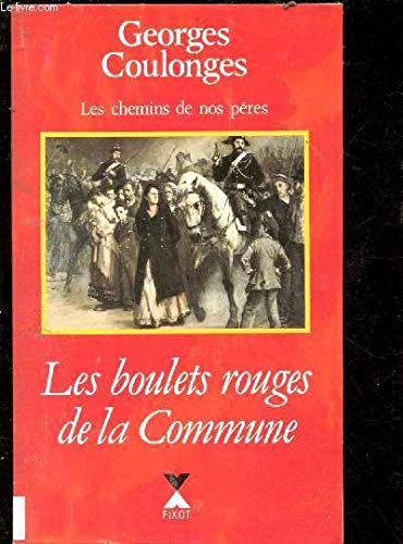 Les chemins de nos pères. Vol. 4. Les Boulets rouges de la Commune