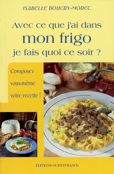 Avec ce que j'ai dans mon frigo, je fais quoi ce soir ?