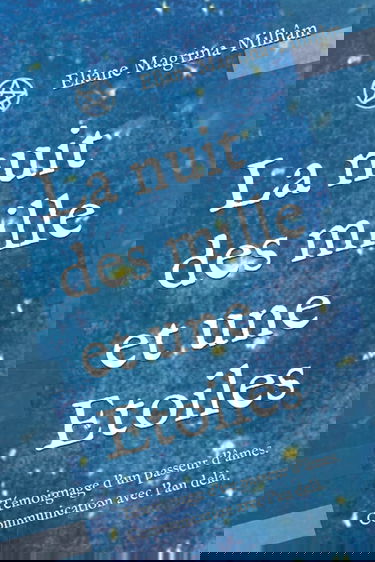 La nuit des mille et une Etoiles: Témoignage d'un passeur d'âmes. Communication avec l'au delà.