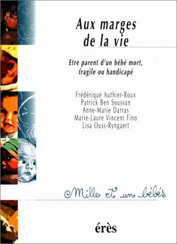 Aux marges de la vie : être parent d'un bébé mort, fragile ou handicapé