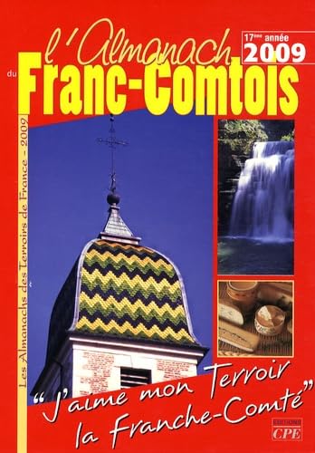 L'almanach du Franc-Comtois 2009 : j'aime mon terroir, la Franche-Comté